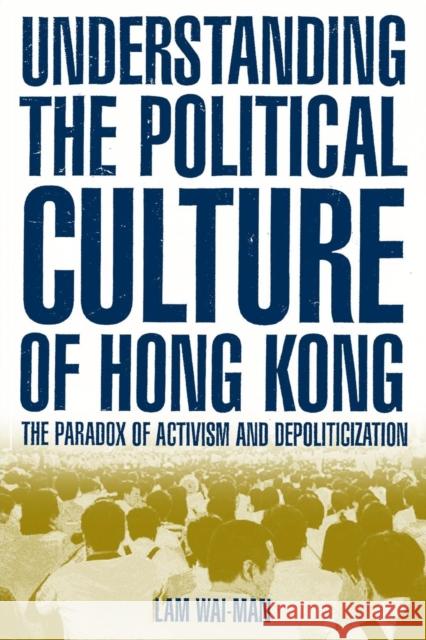 Understanding the Political Culture of Hong Kong: The Paradox of Activism and Depoliticization Wai-Man, Lam 9780765613141 M.E. Sharpe - książka