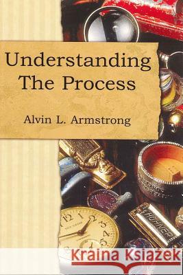 Understanding the Process Alvin Lee Armstrong 9780615222110 Alvin Armstrong Ministries - książka