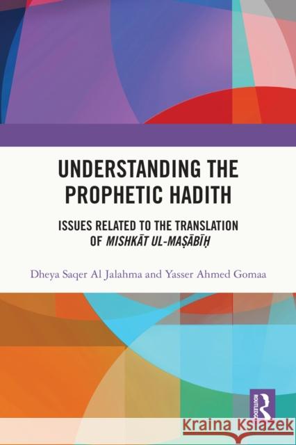 Understanding the Prophetic Hadith: Issues Related to the Translation of Mishkāt Ul-Maṣābīḥ Dheya Saqer A Yasser Ahmed Gomaa 9781032188072 Routledge - książka