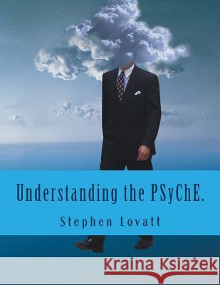 Understanding the Psyche.: The Hard Problem of Consciosuness. Dr Stephen C. Lovatt 9781534715868 Createspace Independent Publishing Platform - książka