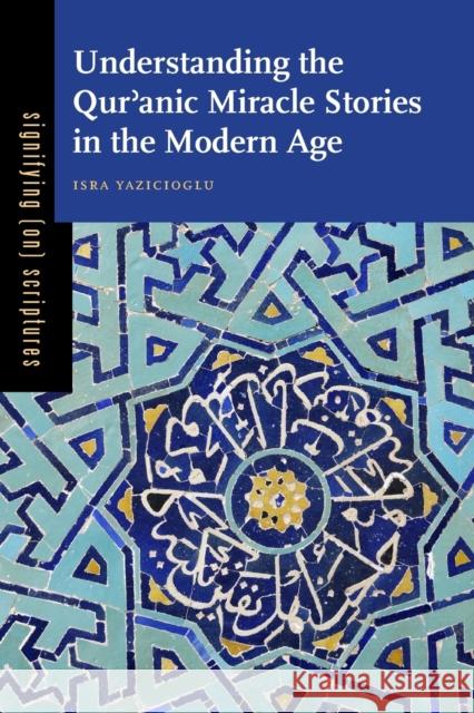 Understanding the Qurʾanic Miracle Stories in the Modern Age Yazicioglu, Isra 9780271061573 Penn State University Press - książka