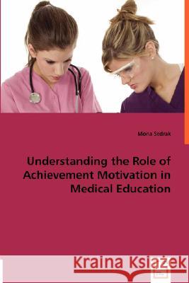 Understanding the Role of Achievement Motivation in Medical Education Mona Sedrak 9783836482523 VDM Verlag - książka