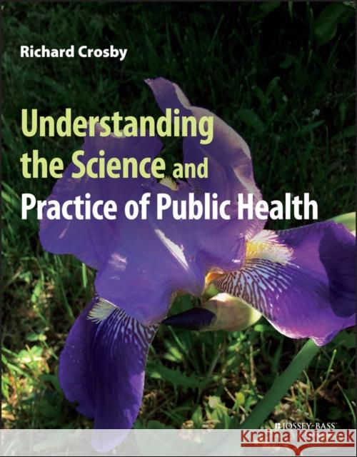 Understanding the Science and Practice of Public Health Crosby, Richard 9781119860921 John Wiley & Sons Inc - książka