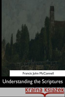 Understanding the Scriptures Francis John McConnell 9781544734798 Createspace Independent Publishing Platform - książka