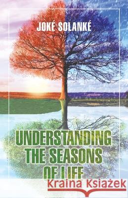 Understanding the Seasons of Life Joke Solanke 9781532069321 iUniverse - książka