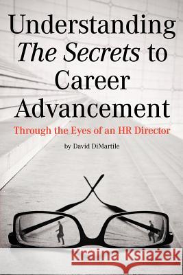 Understanding the Secrets to Career Advancement: Through the Eyes of an HR Director Dimartile, David 9781469795102 iUniverse.com - książka