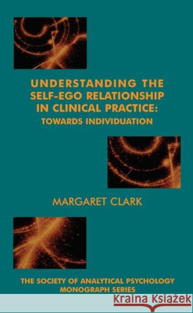 Understanding the Self-Ego Relationship in Clinical Practice: Towards Individuation Margaret Clark 9780367105525 Routledge - książka