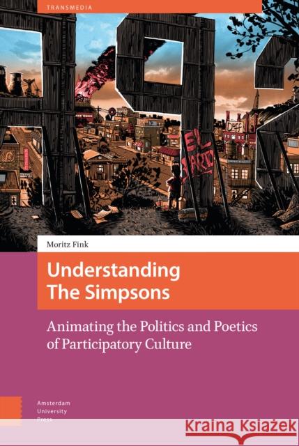 Understanding the Simpsons: Animating the Politics and Poetics of Participatory Culture Fink, Moritz 9789462988316 Amsterdam University Press - książka