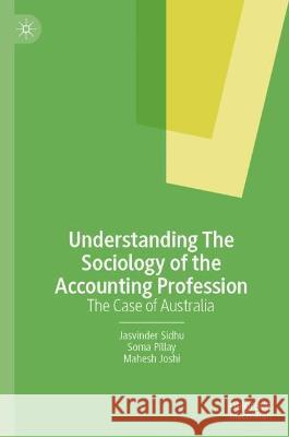 Understanding The Sociology of the Accounting Profession: The Case of Australia Jasvinder Sidhu Soma Pillay Mahesh Joshi 9789819915712 Palgrave MacMillan - książka