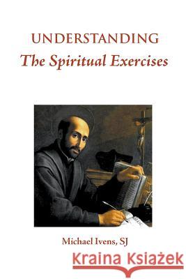 Understanding the Spiritual Exercises: Text and Commentary: A Handbook for Retreat Directors Michael Ivens   9780852449110 Gracewing - książka