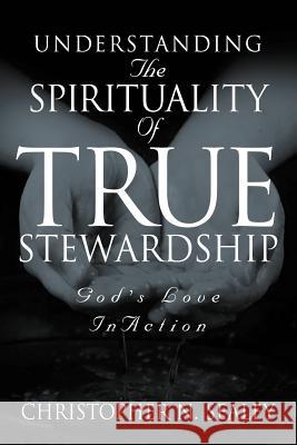 Understanding the Spirituality of True Stewardship Christopher N Sealey 9781591607755 Xulon Press - książka