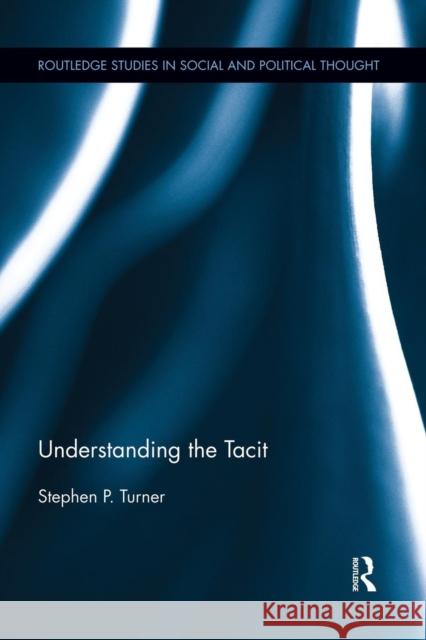 Understanding the Tacit Stephen P. Turner 9781138929647 Routledge - książka