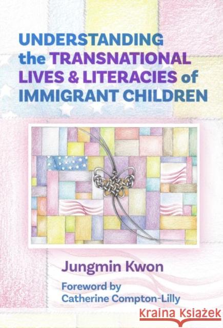 Understanding the Transnational Lives and Literacies of Immigrant Children Jungmin Kwon Catherine Compton-Lilly 9780807766613 Teachers College Press - książka