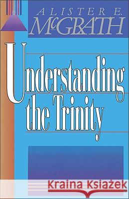 Understanding the Trinity Alister E. McGrath Alister E. McGrath 9780310296812 Zondervan Publishing Company - książka