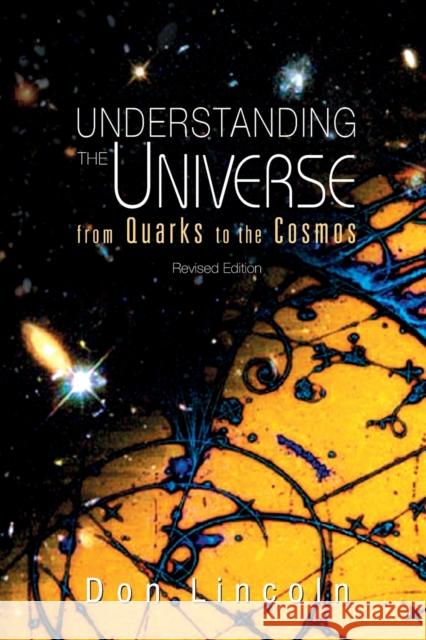 Understanding the Universe: From Quarks to Cosmos (Revised Edition) Lincoln, Don 9789814374453  - książka