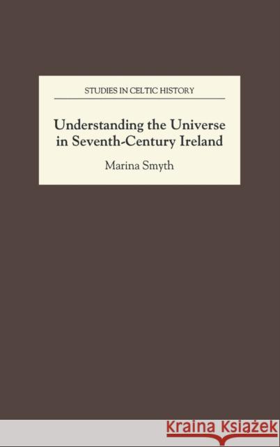 Understanding the Universe in Seventh-Century Ireland Marina Smyth 9780851153131 BOYDELL & BREWER LTD - książka