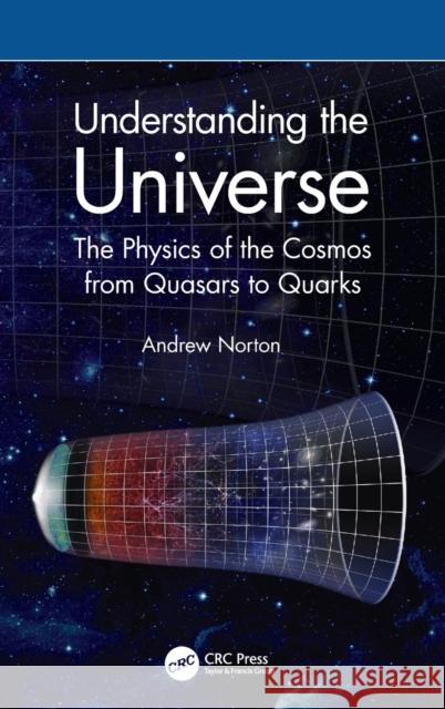 Understanding the Universe: The Physics of the Cosmos from Quasars to Quarks Andrew John Norton 9780367748050 CRC Press - książka