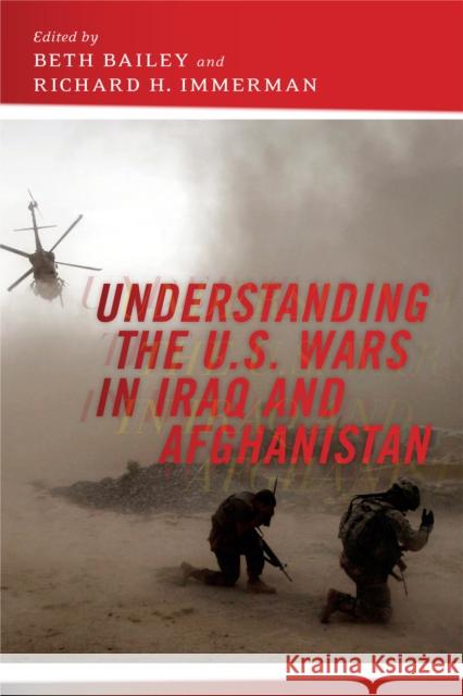 Understanding the U.S. Wars in Iraq and Afghanistan Beth Bailey Richard Immerman 9781479826902 New York University Press - książka