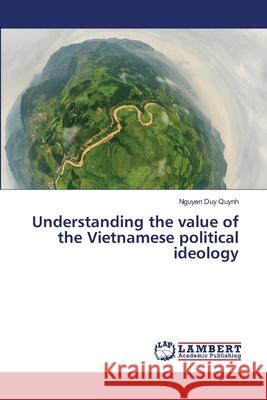 Understanding the value of the Vietnamese political ideology Nguyen Duy Quynh 9786203839579 LAP Lambert Academic Publishing - książka