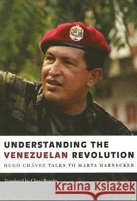 Understanding the Venezuelan Revolution: Hugo Chavez Talks to Marta Harnecker Marta Harnecker Chesa Boudin Hugo Chavez 9781583671276 Monthly Review Press - książka