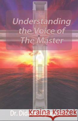 Understanding The Voice Of The Master Oparaocha, Didacus 9781482592153 Createspace - książka