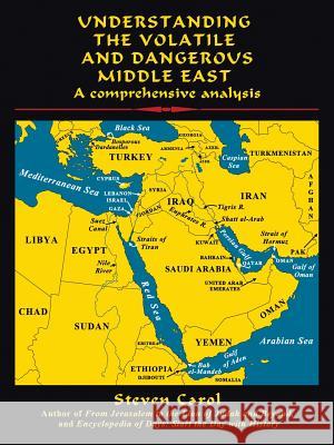 Understanding the Volatile and Dangerous Middle East: A Comprehensive Analysis Steven Carol 9781491766576 iUniverse - książka