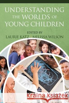 Understanding the Worlds of Young Children Laurie Katz Melissa Wilson 9781648024214 Information Age Publishing - książka