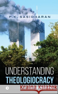 Understanding Theologiocracy P. K. Sasidharan 9781646780075 Notion Press - książka