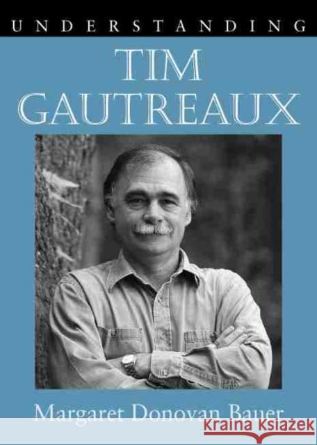 Understanding Tim Gautreaux Margaret Donovan Bauer 9781570038594 University of South Carolina Press - książka