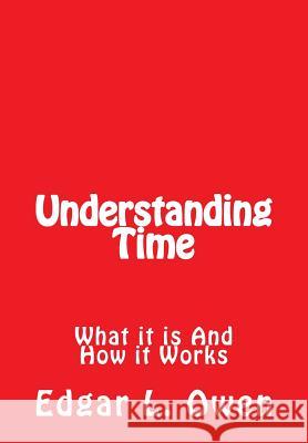 Understanding Time: What It Is and How It Works Edgar L. Owen 9781537639208 Createspace Independent Publishing Platform - książka