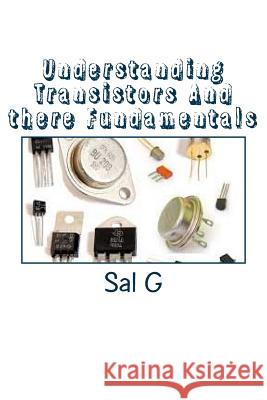 Understanding Transistors And there Fundamentals: Transistors And there Fundamentals G, Sal 9781514179505 Createspace - książka