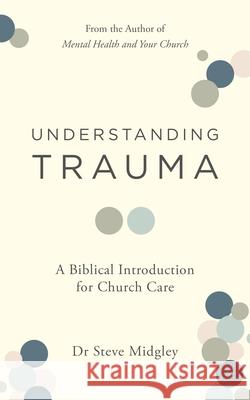 Understanding Trauma: A Biblical Introduction for Church Care Steve Midgley 9781802541373 Good Book Co - książka