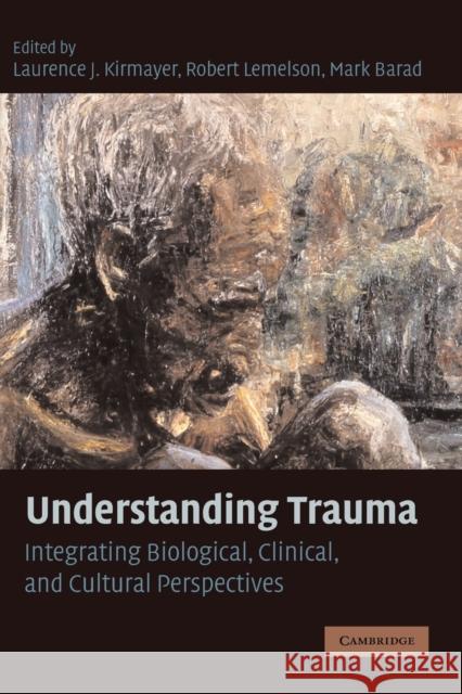 Understanding Trauma: Integrating Biological, Clinical, and Cultural Perspectives Kirmayer, Laurence J. 9780521726993 Cambridge University Press - książka