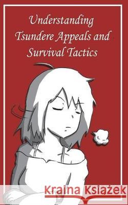Understanding Tsundere Appeals and Survival Tactics Kai Wei 9781717819253 Independently Published - książka