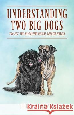 Understanding Two Big Dogs: Too Big? Two Riverview Animal Shelter Novels Helen a. Bemis 9781977241405 Outskirts Press - książka