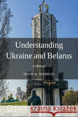 Understanding Ukraine and Belarus: A Memoir David R. Marples 9781910814543 E-International Relations - książka