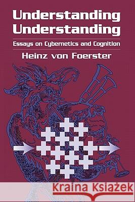 Understanding Understanding: Essays on Cybernetics and Cognition Foerster, Heinz Von 9781441929822 Not Avail - książka