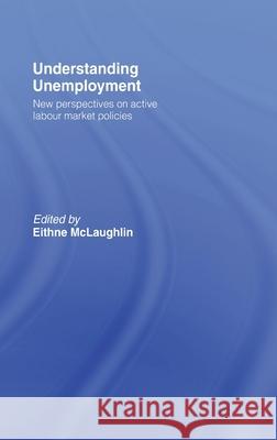 Understanding Unemployment : New Perspectives on Active Labour Market Policies E. McLaughlin Eithne McLaughlin 9780415078054 Routledge - książka