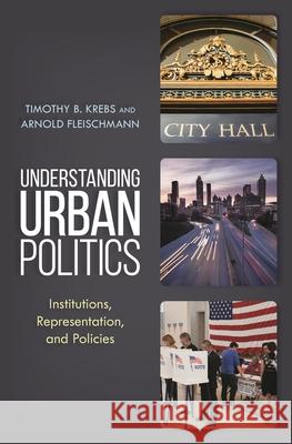 Understanding Urban Politics: Institutions, Representation, and Policies Krebs, Timothy B. 9781538105221 Rowman & Littlefield Publishers - książka