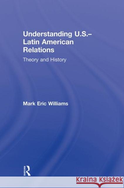 Understanding U.S.-Latin American Relations : Theory and History  9780415993142 Routledge - książka