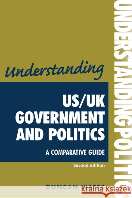 Understanding Us/UK Government and Politics (2nd Edn): A Comparative Guide (UK) Watts, Duncan 9780719077159 MANCHESTER UNIVERSITY PRESS - książka