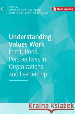 Understanding Values Work: Institutional Perspectives in Organizations and Leadership Askeland, Harald 9783030377472 Palgrave MacMillan - książka