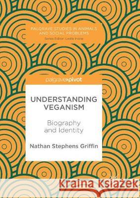Understanding Veganism: Biography and Identity Stephens Griffin, Nathan 9783319848204 Palgrave MacMillan - książka