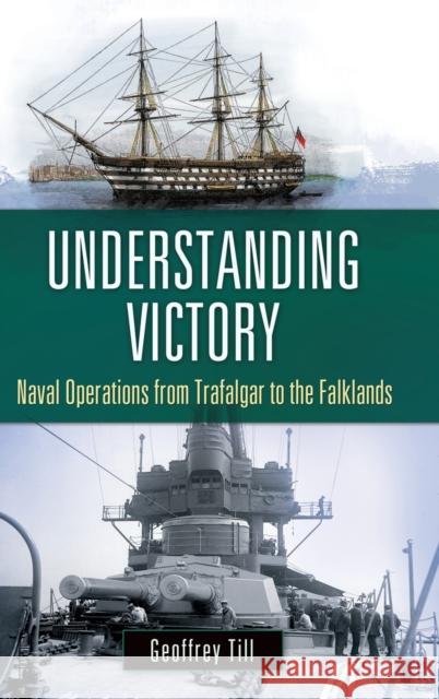 Understanding Victory: Naval Operations from Trafalgar to the Falklands Geoffrey Till 9780275987244 Praeger Publishers - książka