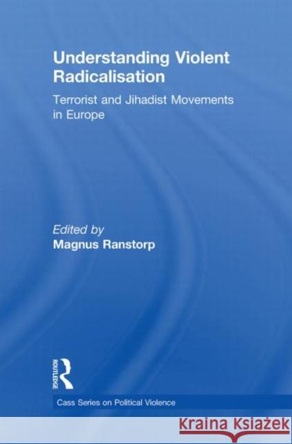 Understanding Violent Radicalisation : Terrorist and Jihadist Movements in Europe Magnus Ranstorp   9780415556293 Taylor & Francis - książka