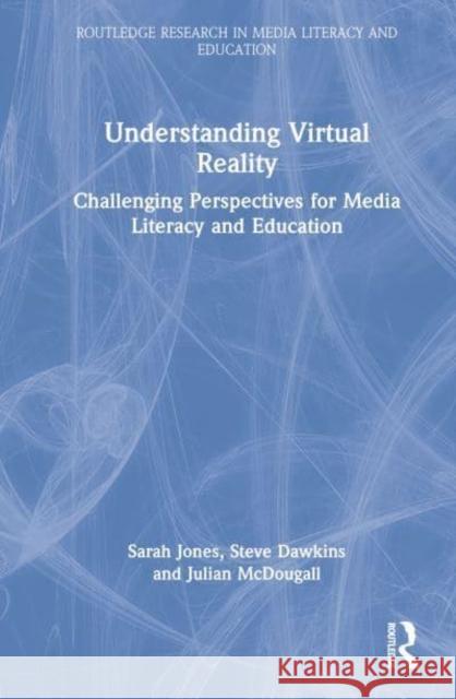 Understanding Virtual Reality: Challenging Perspectives for Media Literacy and Education Jones, Sarah 9780367337025 Taylor & Francis Ltd - książka