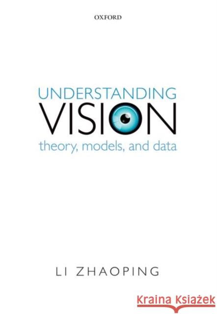 Understanding Vision: Theory, Models, and Data Li Zhaoping 9780198829362 Oxford University Press, USA - książka