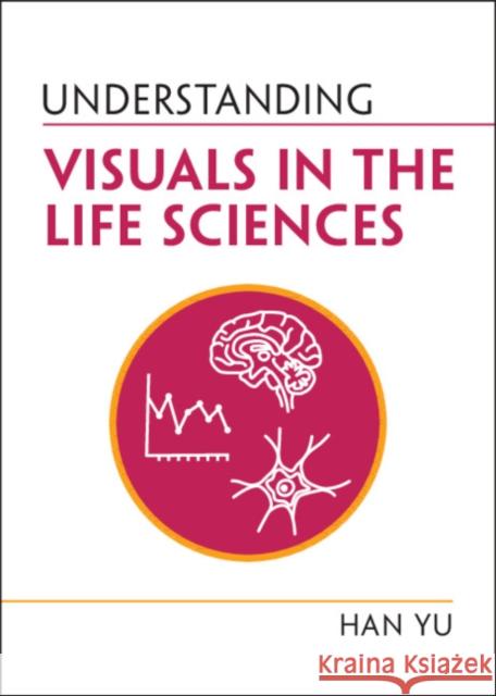 Understanding Visuals in the Life Sciences Han (Kansas State University) Yu 9781009232241 Cambridge University Press - książka