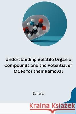 Understanding Volatile Organic Compounds and the Potential of MOFs for their Removal Zahara 9783384265333 Tredition Gmbh - książka