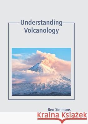 Understanding Volcanology Ben Simmons 9781641165723 Callisto Reference - książka